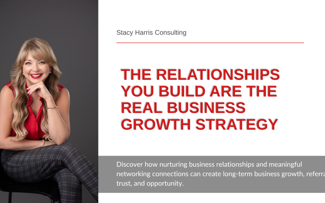 The Relationships You Build Are the Real Business Growth Strategy