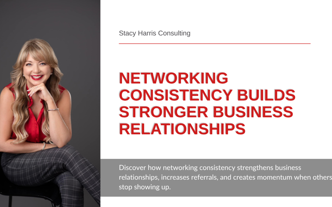 Networking Consistency Builds Stronger Business Relationships
